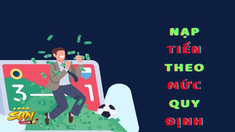 Chỉ nạp tiền dựa trên mức quy định của nhà cái
