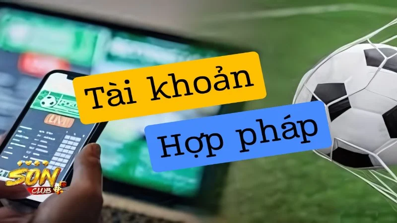 Tài khoản tham gia phải hợp pháp