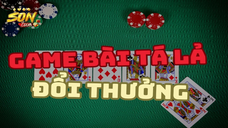 Giáp đáp kiến thức cơ bản về tựa game bài tá lả đổi thưởng