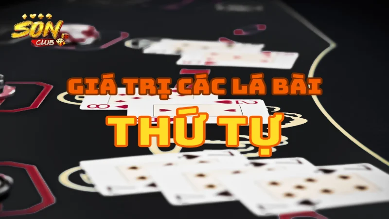 Thứ tự giá trị các quân bài tiến lên miền nam sonclub