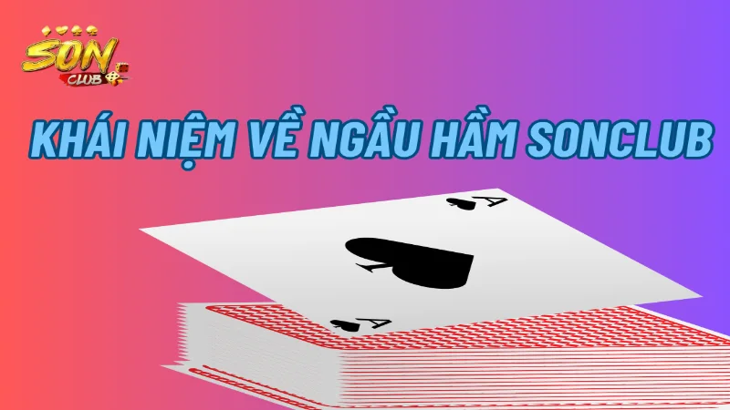 Khái niệm về ngầu hầm sonclub